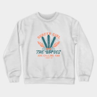 Surfer Girl The Waves Are Calling And I Must Go Surf T-shirt Crewneck Sweatshirt